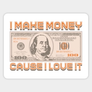 I Make Money - Cause I Love It Magnet